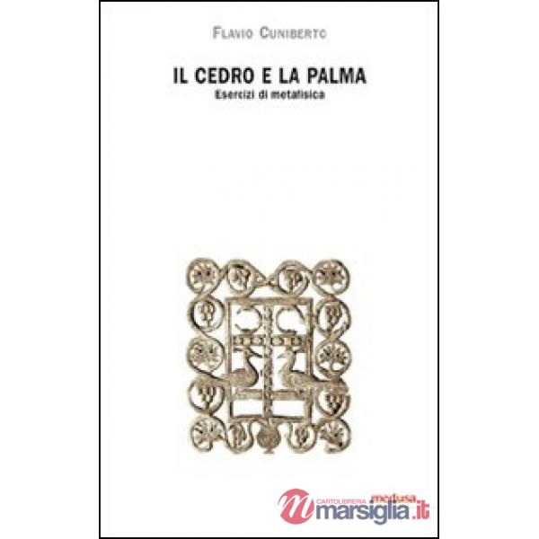 Cedro e la palma. Esercizi di metafisica (Il)