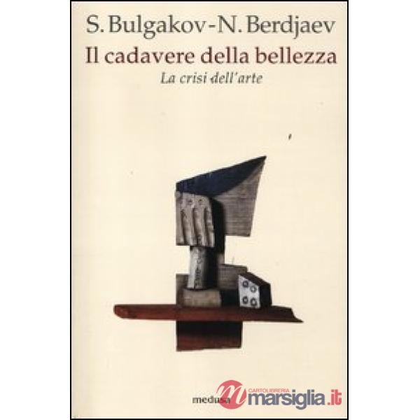 Cadavere della bellezza. La crisi dell'arte (Il)