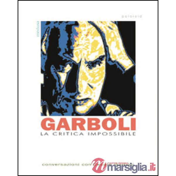 Critica impossibile. Conversazioni con Cesare Garboli (La)