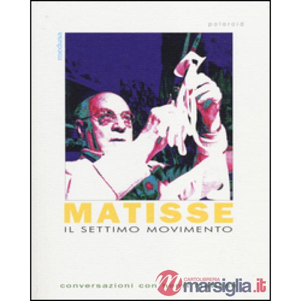 Settimo movimento. Conversazioni con Henri matisse (Il)