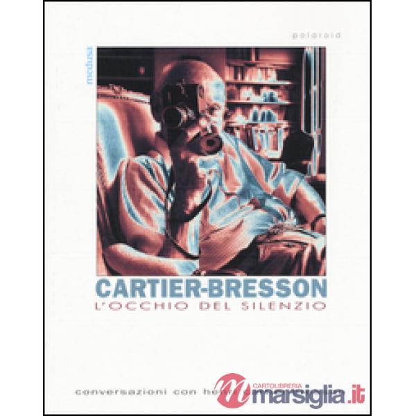 Occhio del silenzio. Conversazioni con Henri Cartier-Bresson (L')