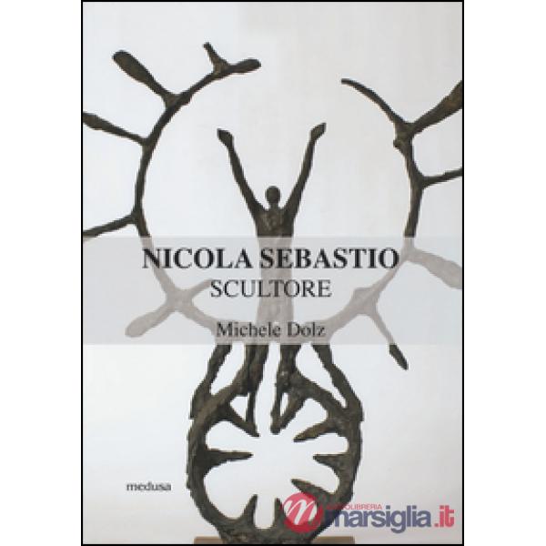 Nicola Sebastio scultore. Ediz. illustrata