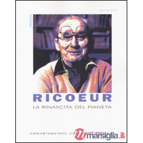 Rinascita del pianeta. Conversazioni con Paul Ricoeur (La)