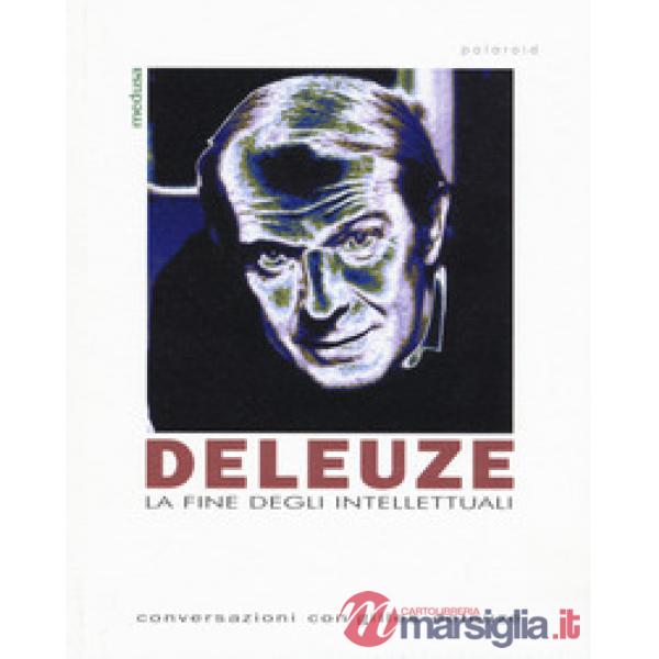 Deleuze. La fine degli intellettuali