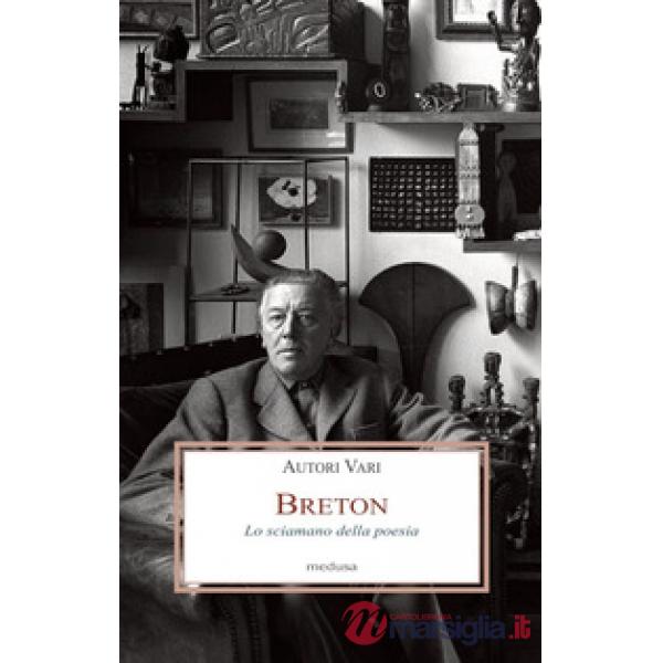 Breton. Lo sciamano della poesia
