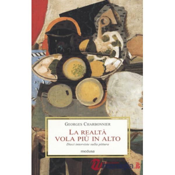 Realtà vola più in alto. Dieci interviste sulla pittura (La)