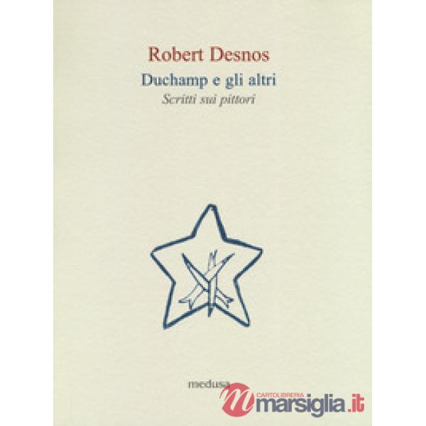Duchamp e gli altri. Scritti sui pittori