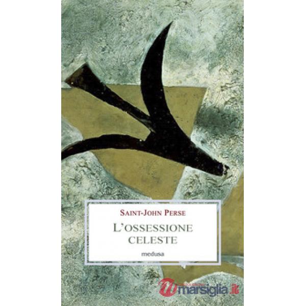 L'ossessione celeste. Lettere, memorie, discorsi