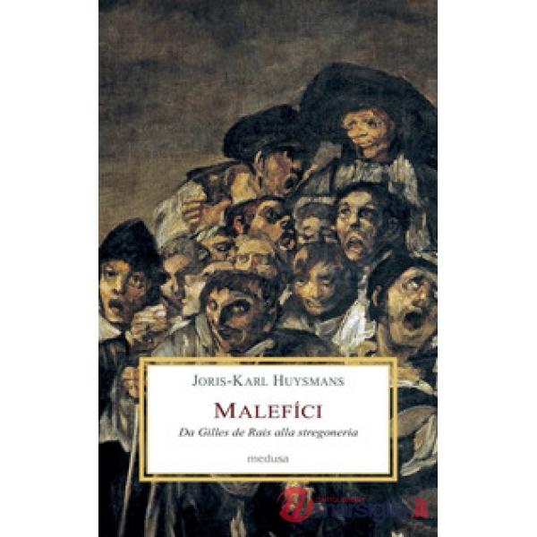 Malefíci. Da Gilles de Rais alla stregoneria