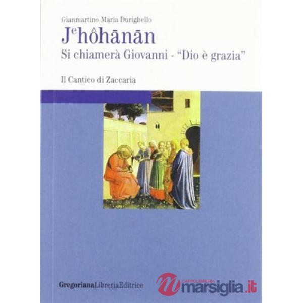 Jehôhãnãn. Si chiamerà Giovanni, «Dio è grazia»