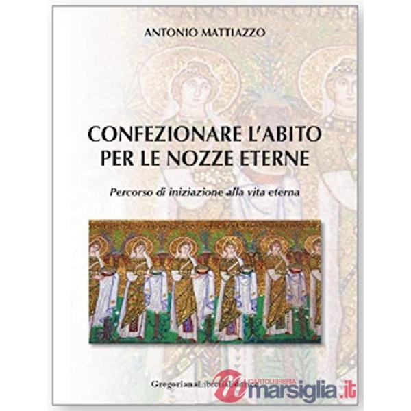 Confezionare l'abito per le nozze eterne. Percorso di iniziazione alla vita eterna