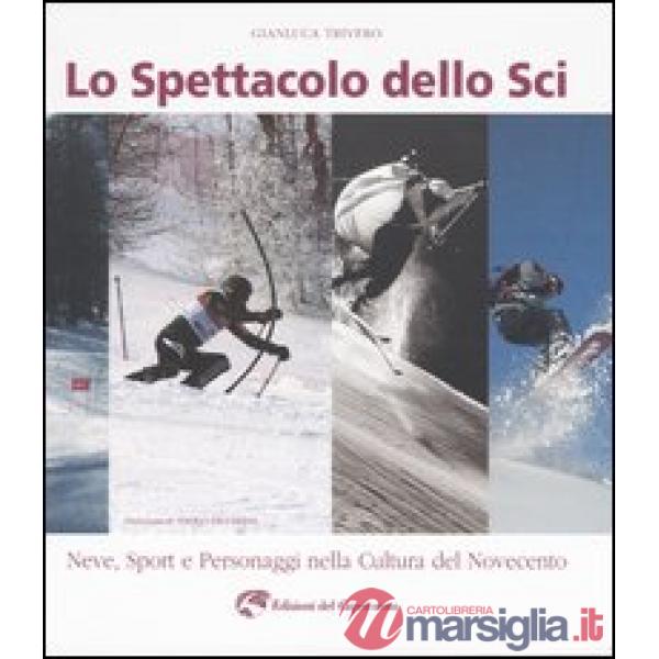 Spettacolo dello sci. Neve, sport e personaggi nella cultura del Novecento (Lo)