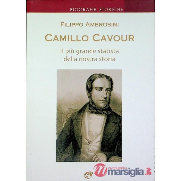 Camillo Cavour. Il più grande statista della nostra storia