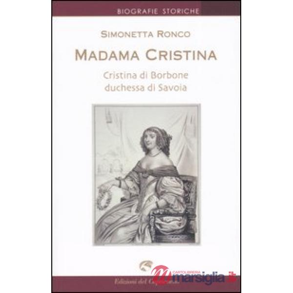 Madama Cristina. Cristina di Borbone duchessa di Savoia