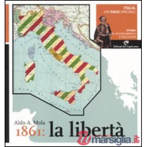 Italia, un paese speciale. Storia del Risorgimento e dell'Unità. Vol. 4: 1861: la libertà