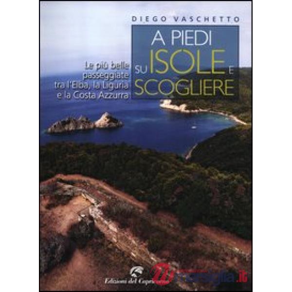 A piedi su isole e scogliere. Le più belle passeggiate tra l'Elba, la Liguria e la Costa Azzurra