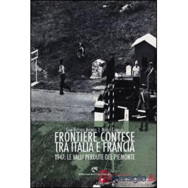 Frontiere contese tra Italia e Francia. 1947: le valli perdute del Piemonte