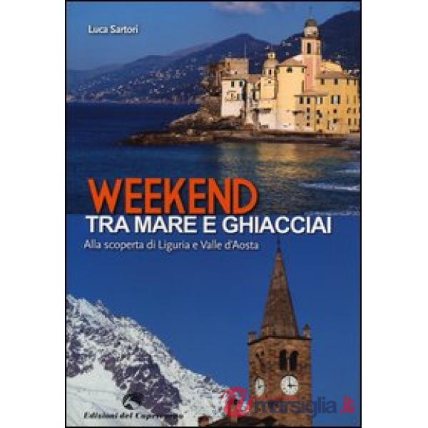 Weekend tra mare e ghiacciai. Alla scoperta di Liguria e Valle d'Aosta