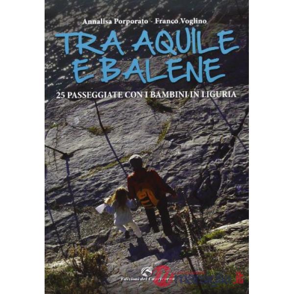 Tra aquile e balene. Escursioni in Liguria da 0 a 100 anni