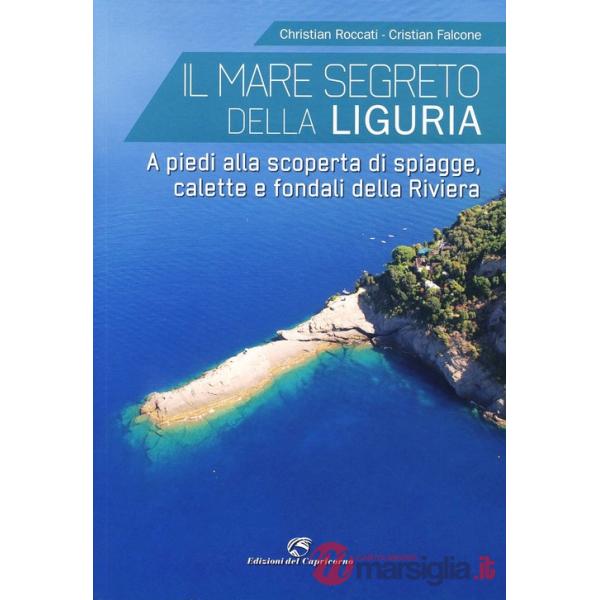 Mare segreto della Liguria. A piedi alla scoperta di spiagge, calette e fondali