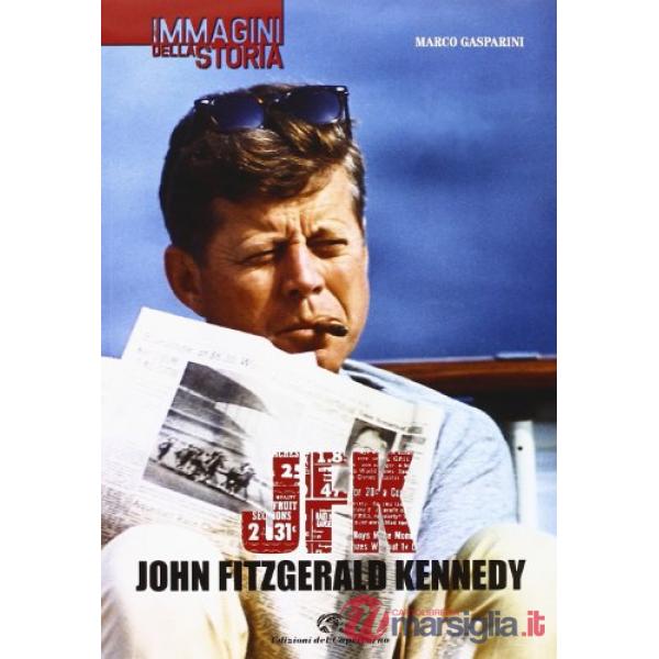 JFK. John Fitzgerald Kennedy. Ediz. illustrata
