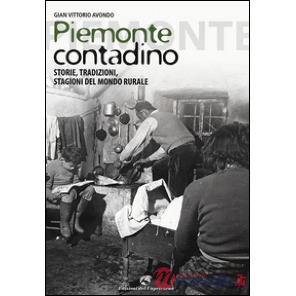 Piemonte contadino. Storie, tradizioni, stagioni del mondo rurale