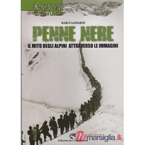 Penne nere. Il mito degli alpini attraverso le immagini. Ediz. illustrata