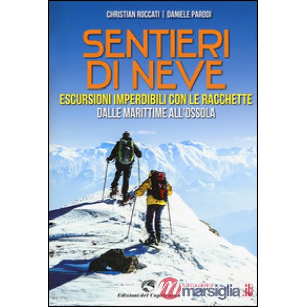 Sentieri di neve. Escursioni imperdibili con le racchette dalle Marittime all'Os