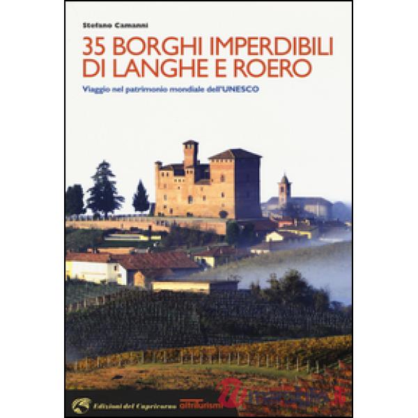 35 borghi imperdibili di Langhe e Roero. Viaggio nel patrimonio mondiale dell'Un