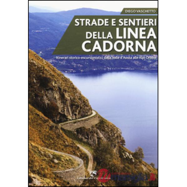Strade e sentieri della linea Cadorna. Itinerari storico-escursionistici dalla V