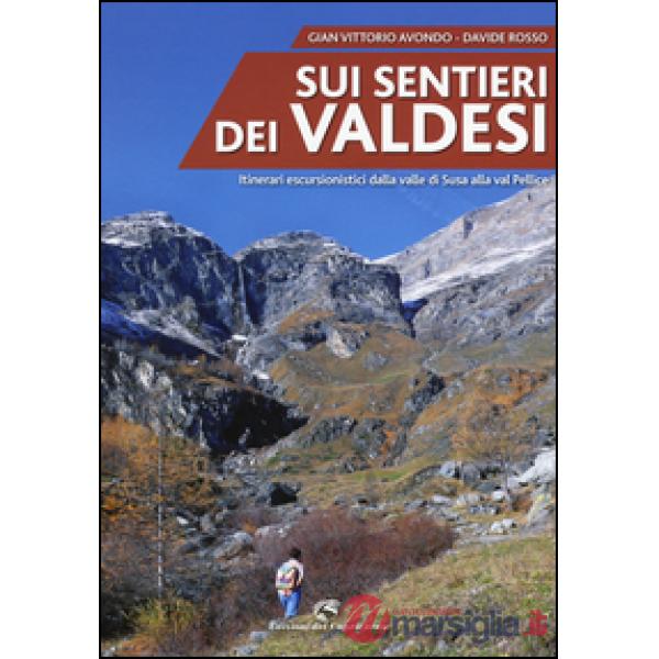 Sui sentieri dei valdesi. Itinerari escursionistici dalla valle di Susa alla val