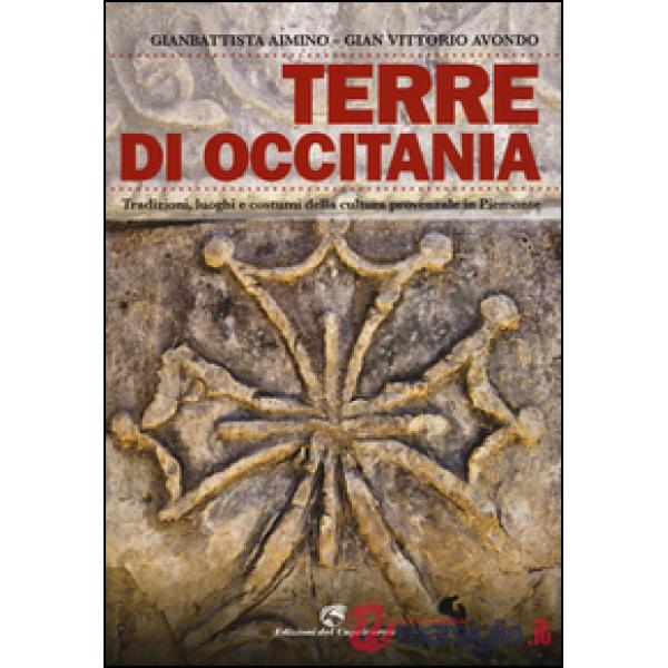 Terre di Occitania. Tradizioni, luoghi e costumi della cultura provenzale in Pie