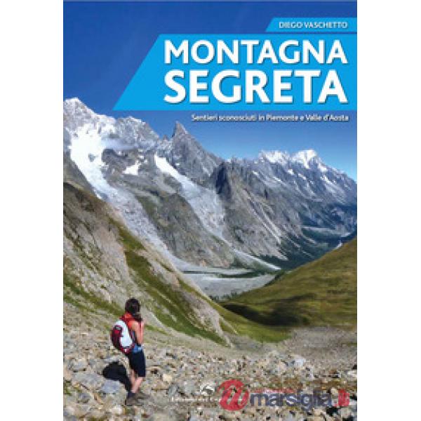 Montagna segreta. Sentieri sconosciuti in Piemonte e Valle d'Aosta