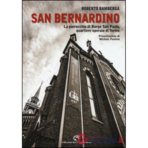 San Bernardino. La parrocchia di Borgo San Paolo, quartiere operaio di Torino