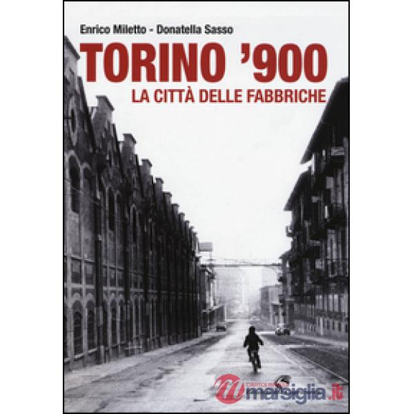 Torino '900. La città delle fabbriche. Ediz. illustrata