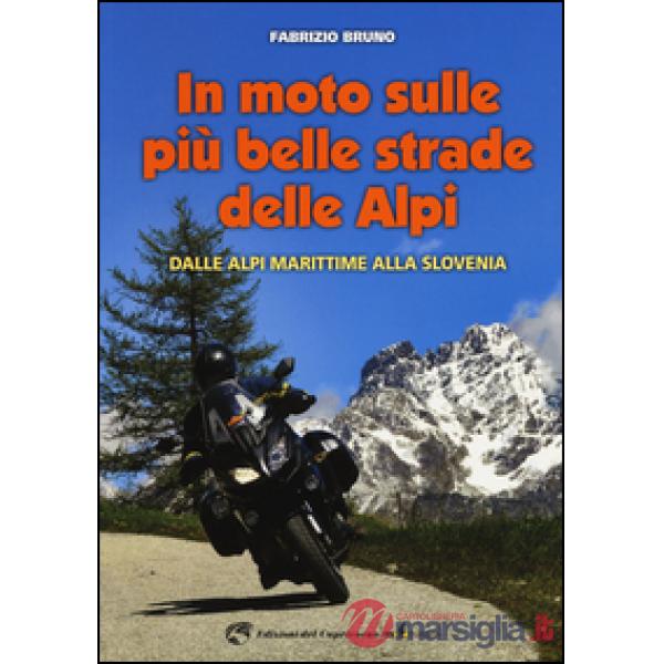 In moto sulle più belle strade delle Alpi. Dalle Alpi Marittime alla Slovenia