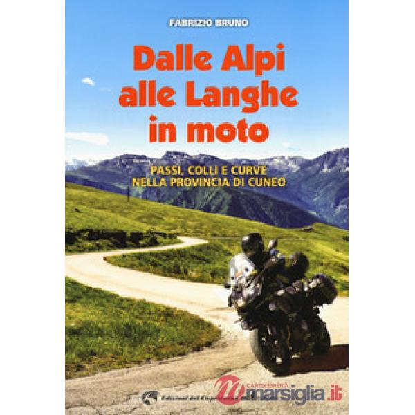 Dalle Alpi alle Langhe in moto. Passi, colli e curve nella provincia di Cuneo