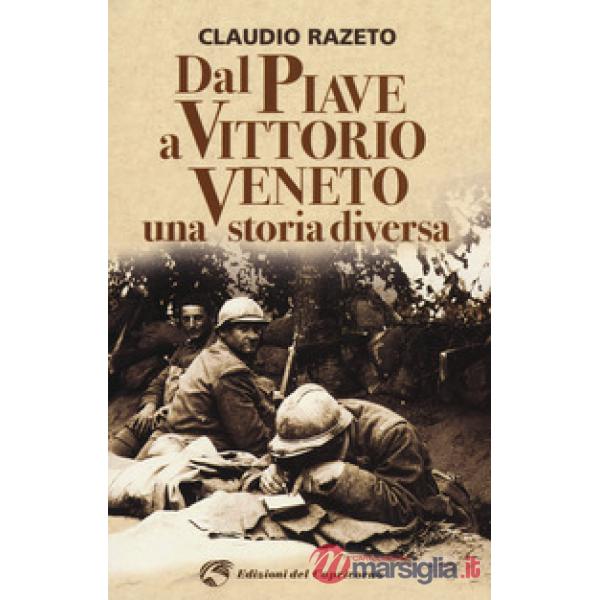 Dal Piave a Vittorio Veneto. Una storia diversa