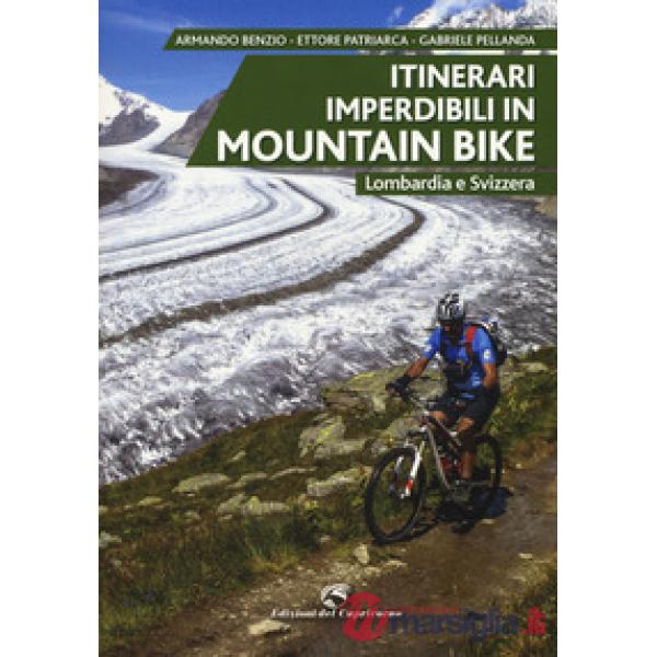 Itinerari imperdibili in mountain bike. Lombardia e Svizzera