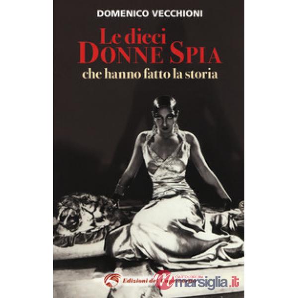 Dieci donne spia che hanno fatto la storia (Le)