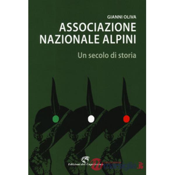 Associazione nazionale alpini. Un secolo di storia