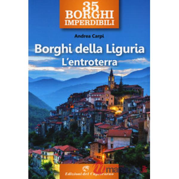 35 borghi imperdibili. Borghi della Liguria. L'entroterra