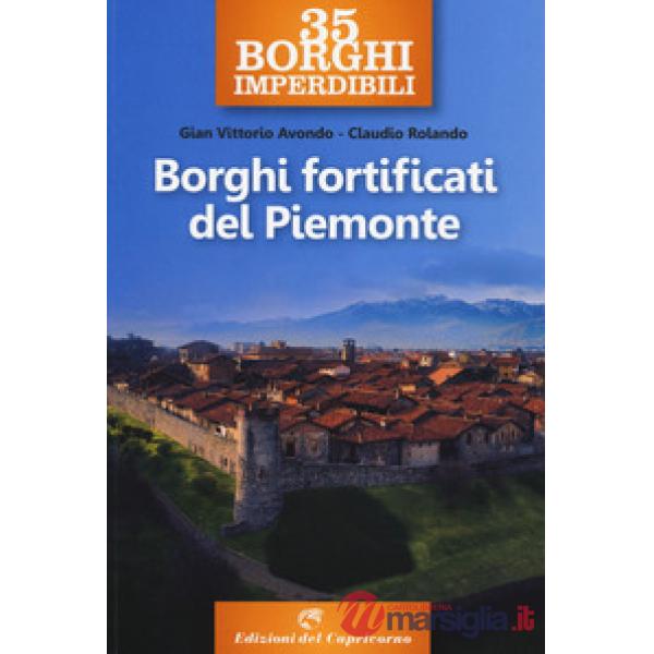 35 borghi imperdibili. Borghi fortificati del Piemonte