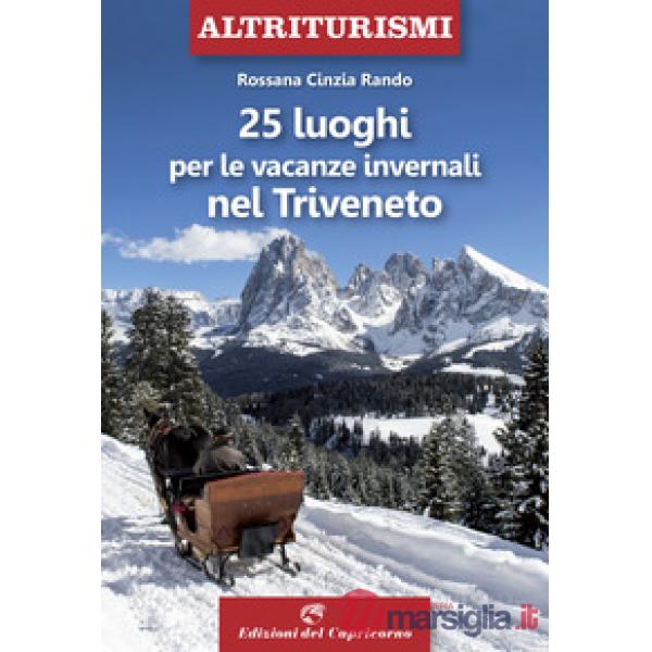 25 luoghi per le vacanze invernali nel Triveneto