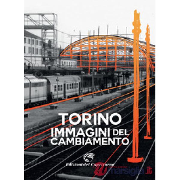 Torino. Immagini del cambiamento. Ediz. a colori