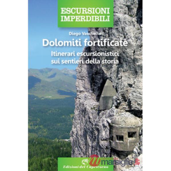 Dolomiti fortificate. Itinerari escursionistici sui sentieri della storia