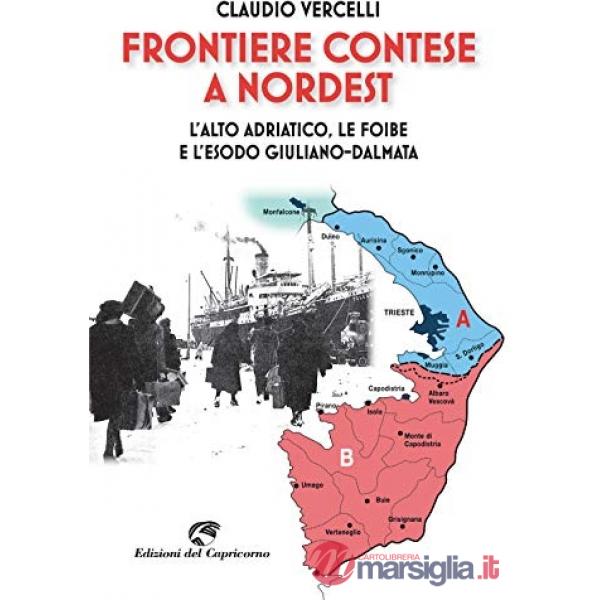 Frontiere contese a Nordest. L'Alto Adriatico. le foibe e l'esodo giuliano-dalmata