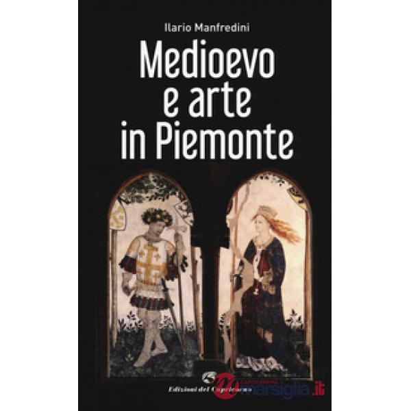 Medioevo e arte in Piemonte. Ediz. a colori