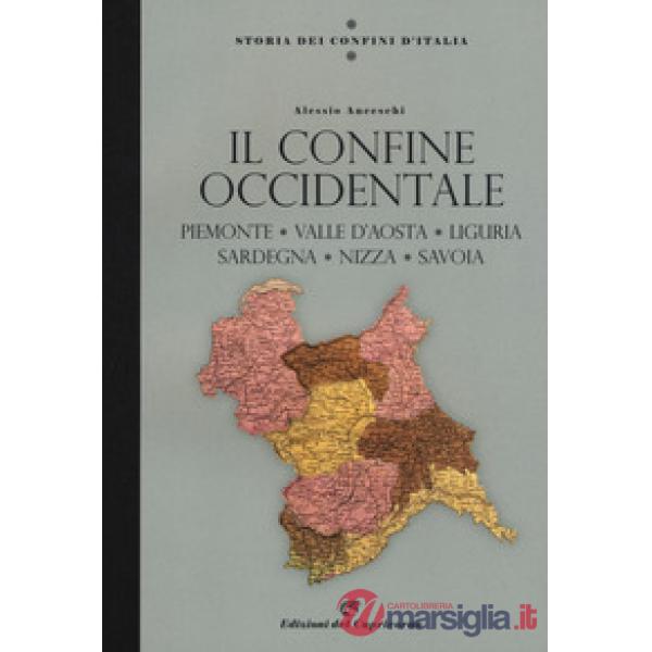 Storia dei confini d'Italia. Il confine occidentale. Piemonte, Valle D'Aosta, Liguria, Sardegna, Nizza, Savoia