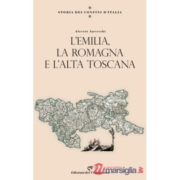 Storia dei confini d'Italia. L'Emilia, la Romagna e l'Alta Toscana